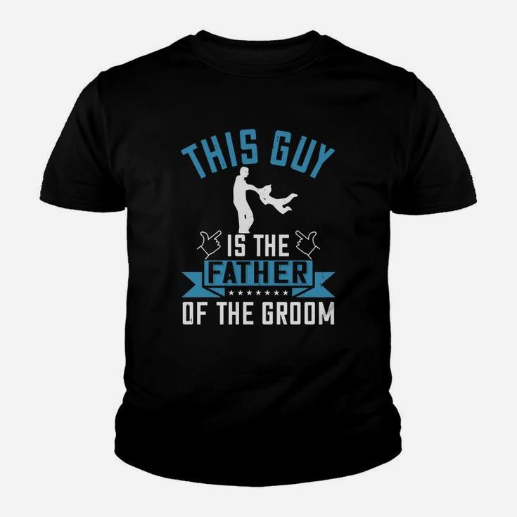 This Guy Is The Father Of The Groom Kid T-Shirt