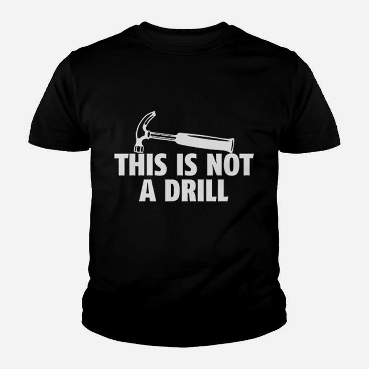 This Is Not A Drill Novelty Tools Hammer Builder Woodworking Kid T-Shirt