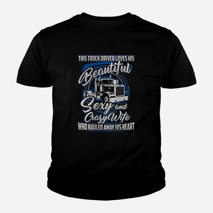 This Truck Driver Loves His Beautiful Crazy Wife Trucker Kid T-Shirt