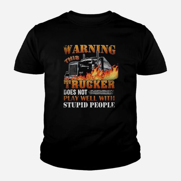 This Trucker Does Not Play Well With Stupid People Kid T-Shirt