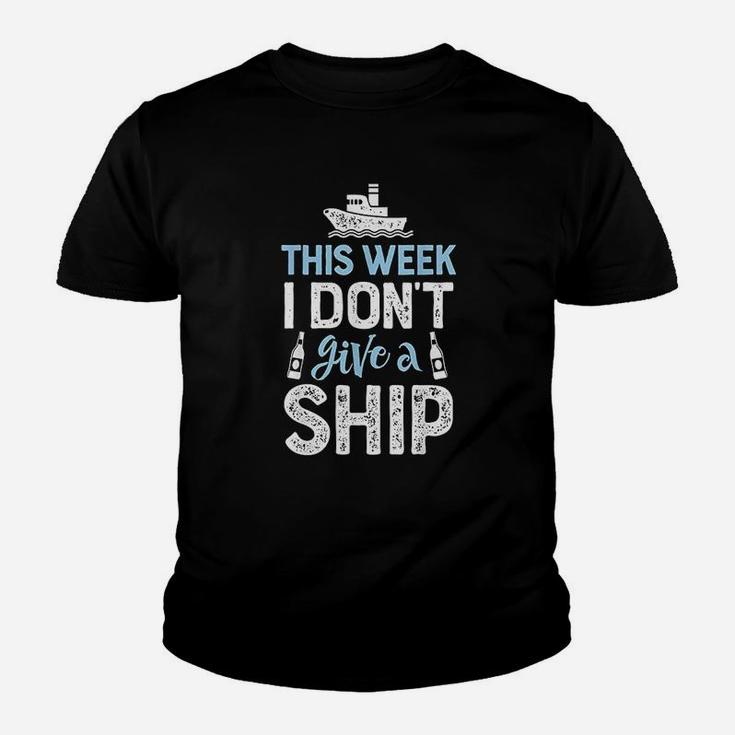 This Week I Dont Give A Ship Cruise Trip Vacation Kid T-Shirt