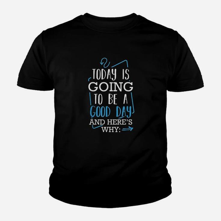 Today Is Going To Be A Good Day Theater Musical Lovers Quote Kid T-Shirt