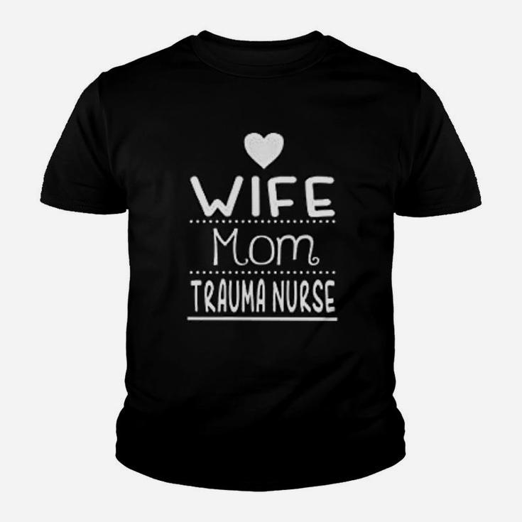 Trauma Nurse Mom And Wife, funny nursing gifts Kid T-Shirt