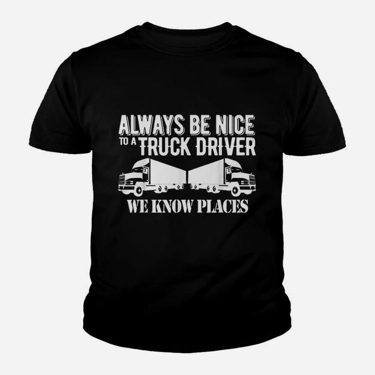 Truck Driver Funny Gift Always Be Nice To A Truck Driver Kid T-Shirt