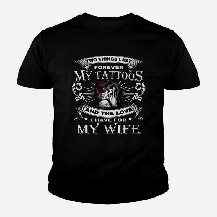 Two Things Last Forever My Tattoos And The Love For My Wife Kid T-Shirt