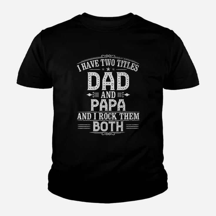Two Titles Dad And Papa Two Titles Dad And Papa Kid T-Shirt