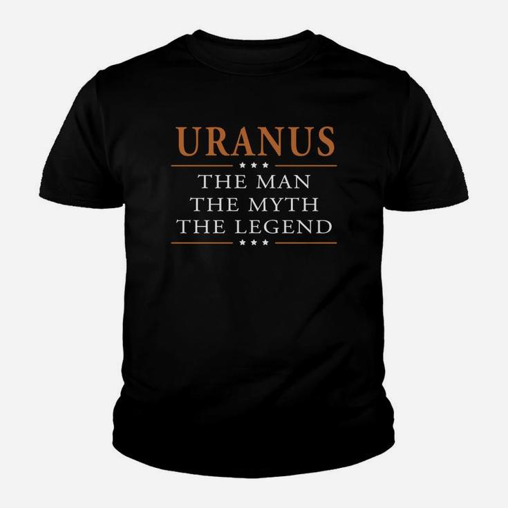 Uranus The Man The Myth The Legend Uranus Shirts Uranus The Man The Myth The Legend My Name Is Uranus Tshirts Uranus T-shirts Uranus Hoodie For Uranus Kid T-Shirt