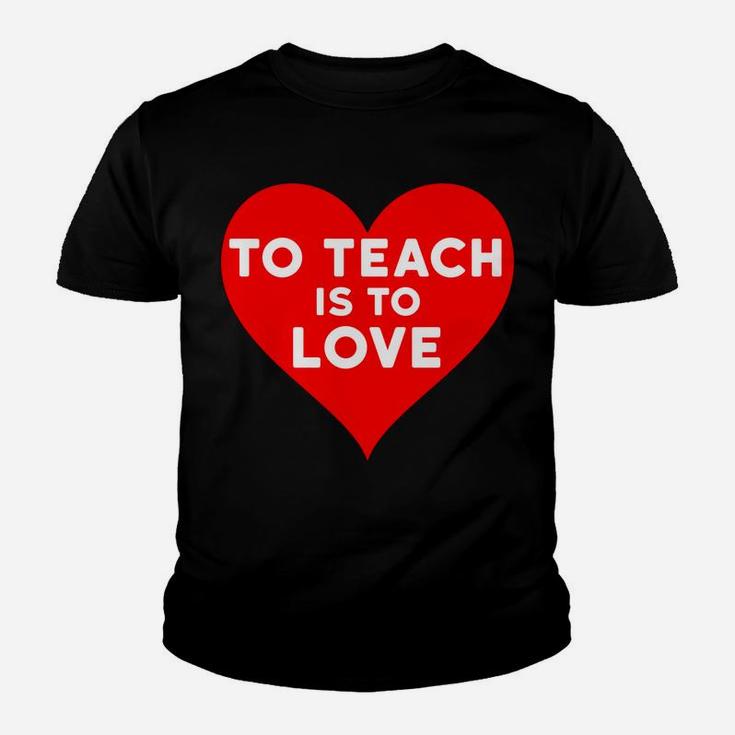 Valentines Day For Teachers To Teach Is To Love Kid T-Shirt