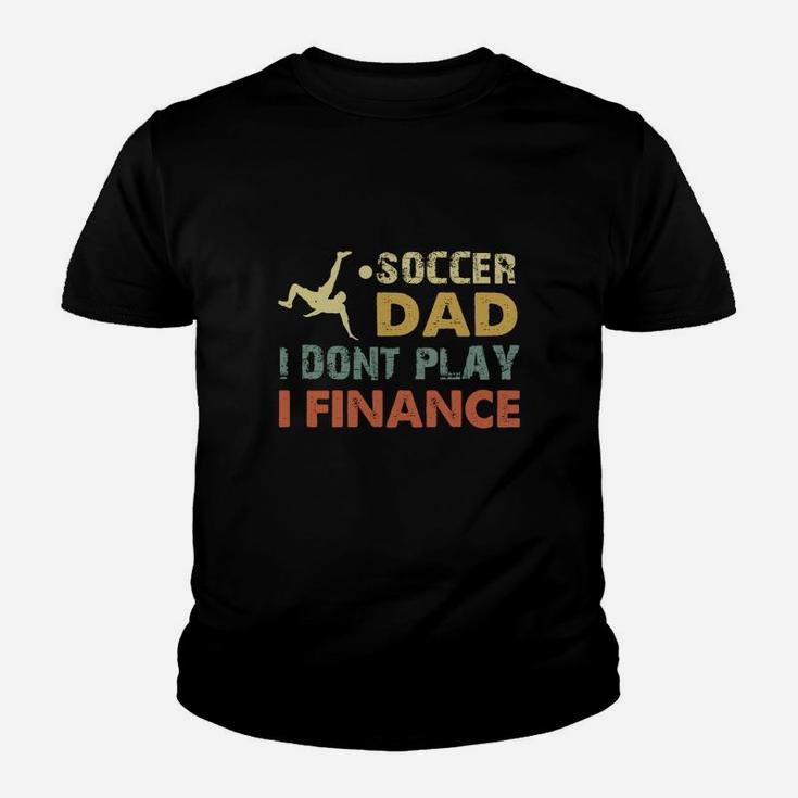 Vintage Soccer Dad I Dont Play I Finance Cool Gift For Sport Dad Kid T-Shirt