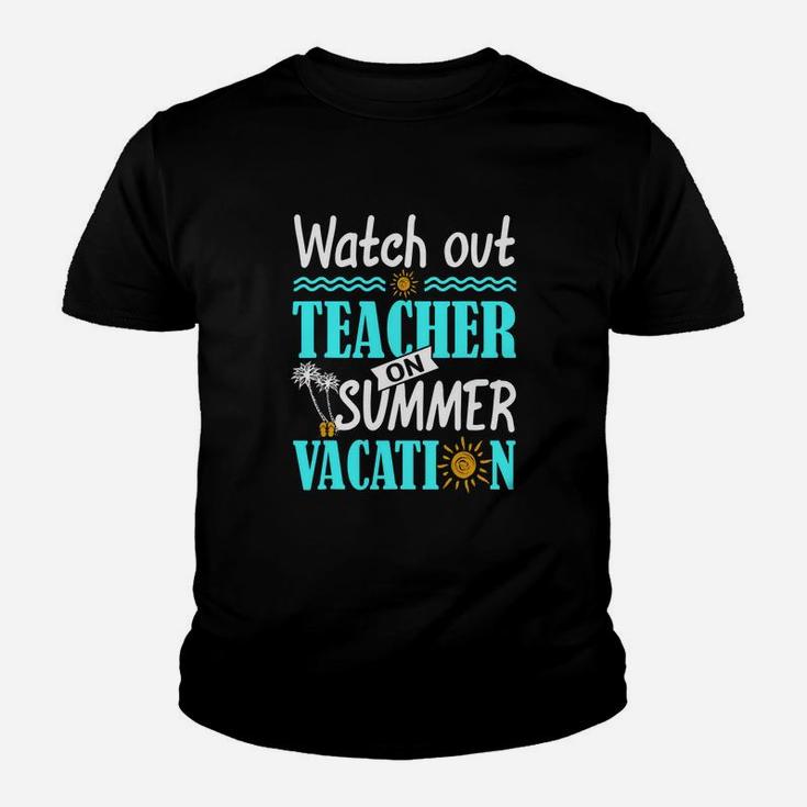 Watch Out Teacher On Summer Vacation Funny Teacher Kid T-Shirt