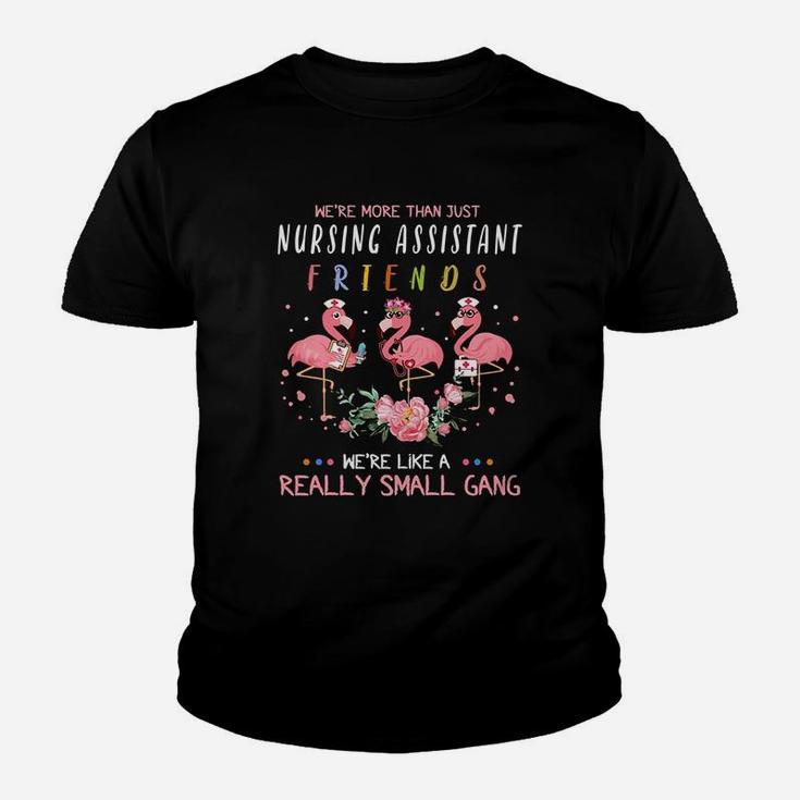 We Are More Than Just Nursing Assistant Friends We Are Like A Really Small Gang Flamingo Nursing Job Kid T-Shirt