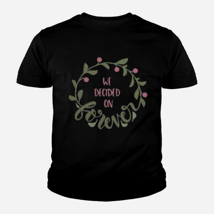 We Decided On Forever Engagement Quote Married Wedding Kid T-Shirt