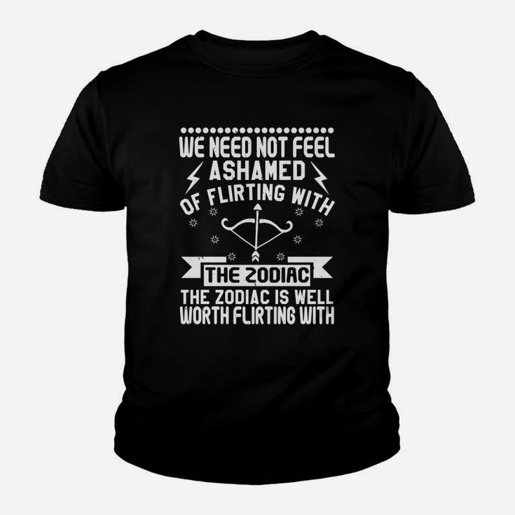 We Need Not Feel Ashamed Of Flirting With The Zodiac The Zodiac Is Well Worth Flirting With Kid T-Shirt