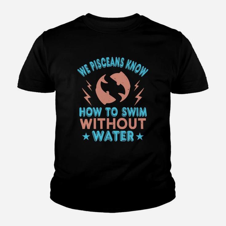 We Pisceans Know How To Swim Without Water Kid T-Shirt