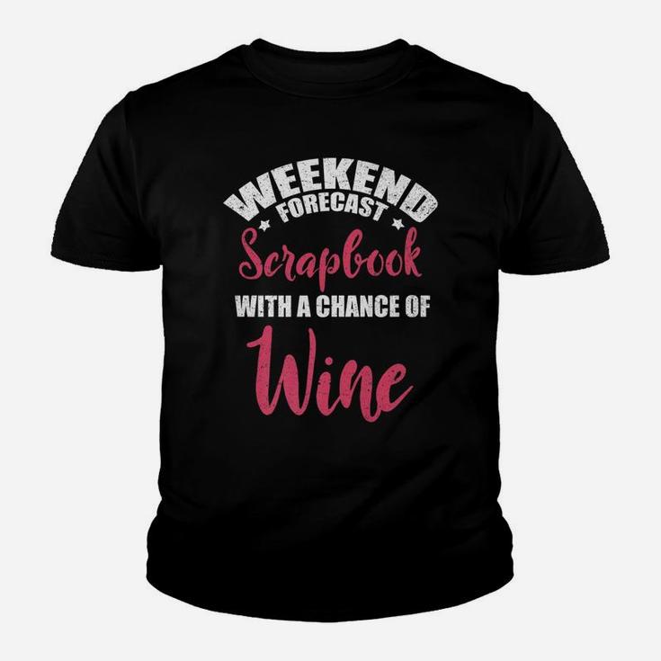 Weekend Forecast Scrapbooking Wine Craft Drinking Kid T-Shirt