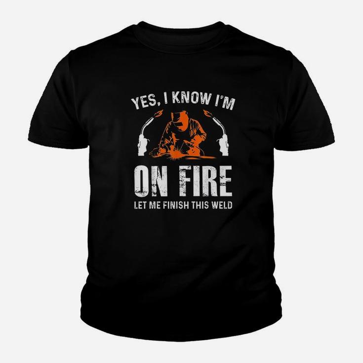 Welder On Fire Let Me Finish This Weld Funny Welding Gift Kid T-Shirt