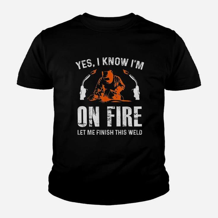 Welder On Fire Let Me Finish This Weld Funny Welding Gift Kid T-Shirt
