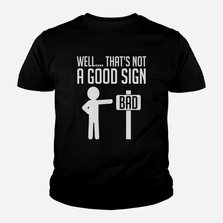 Well That's Not A Good Sign Bad Funny Humor Kid T-Shirt