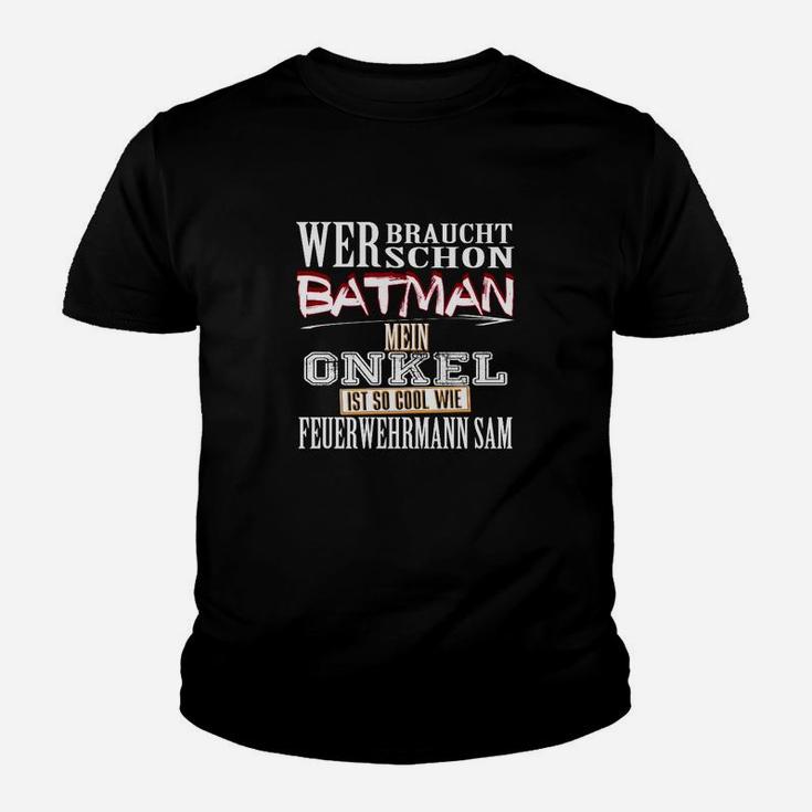 Wer Braucht Batman - Mein Onkel Ist Cool Wie Feuerwehrmann Sam Kinder Tshirt