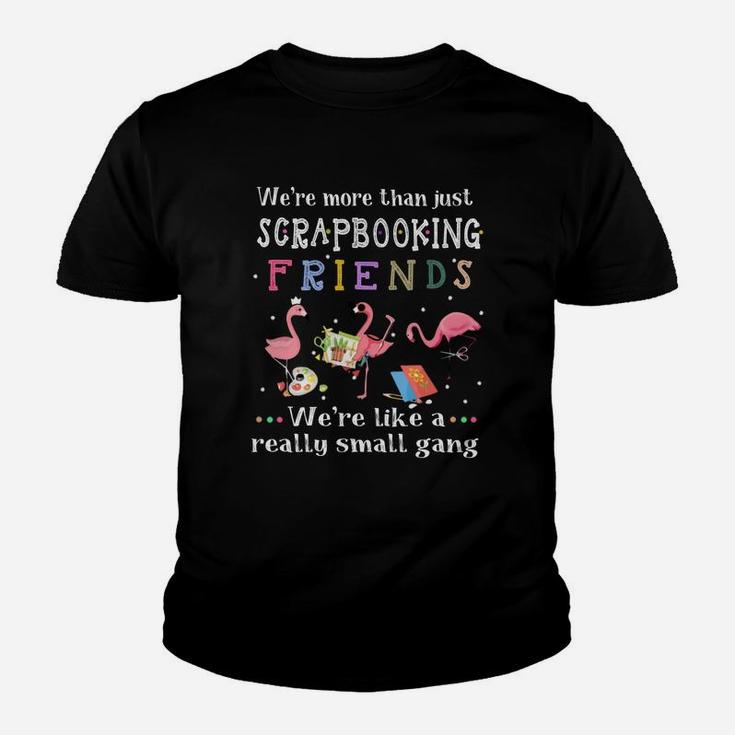 Were More Than Just Scrapbooking Friends Were Like A Really Small Gang Flamingo Kid T-Shirt