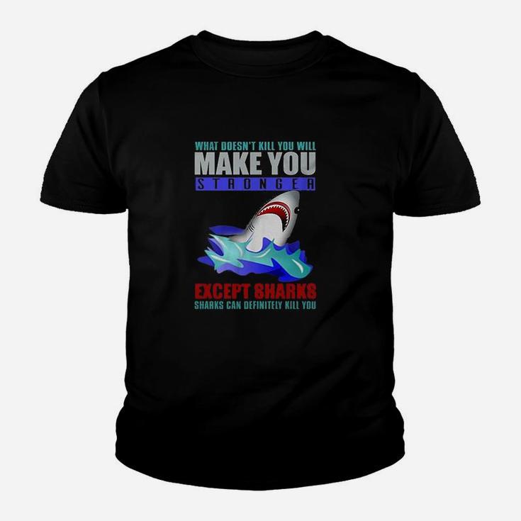 What Doesnt Kill You Will Make You Stronger Except Sharks Funny Kid T-Shirt
