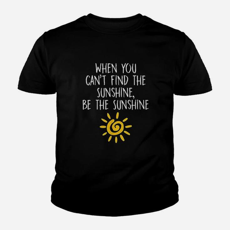 When You Cant Find The Sunshine Be The Sunshine Kid T-Shirt