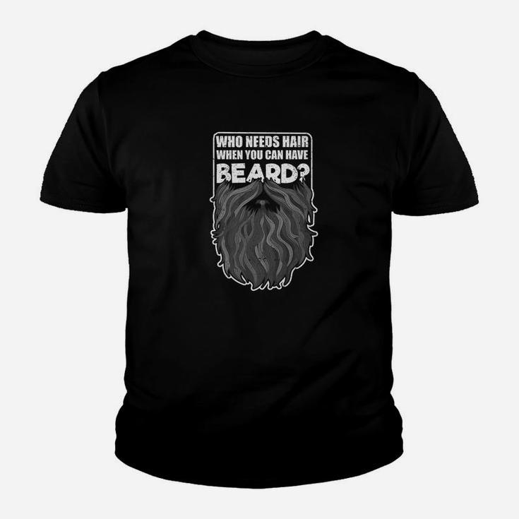 Who Needs Hair Beard Bald Men Humor Dad Daddy Father Shirt Kid T-Shirt