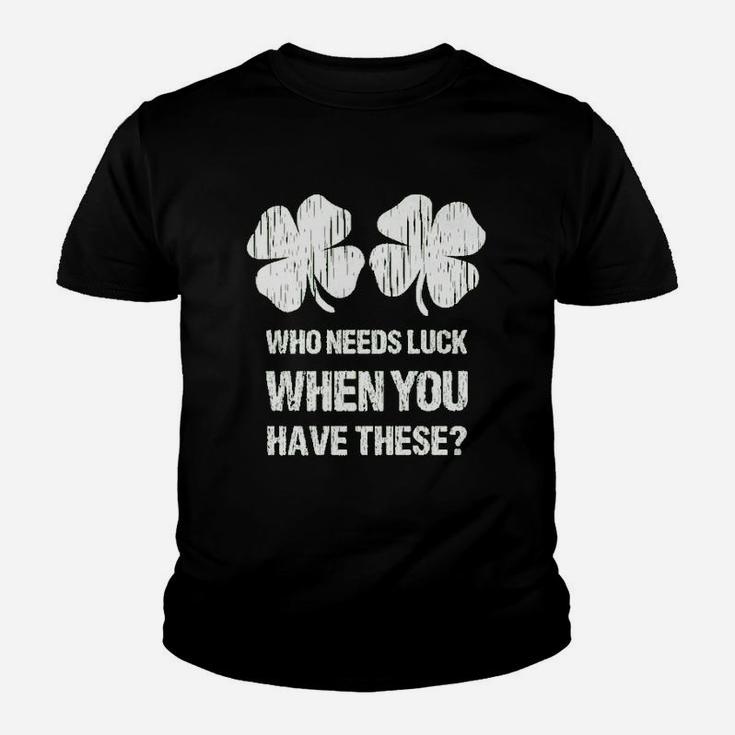 Who Needs Luck When You Have These St Patricks Day Kid T-Shirt