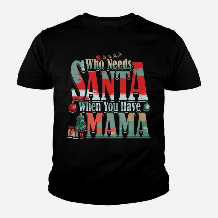 Who Needs Santa When You Have Mama Christmas (2) Kid T-Shirt