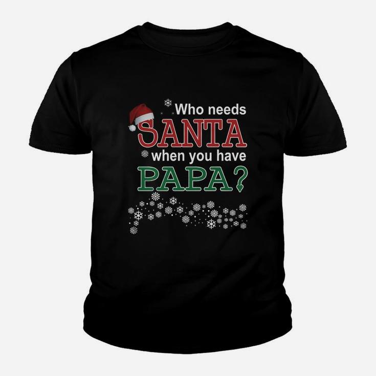 Who Needs Santa When You Have Papa Kid T-Shirt
