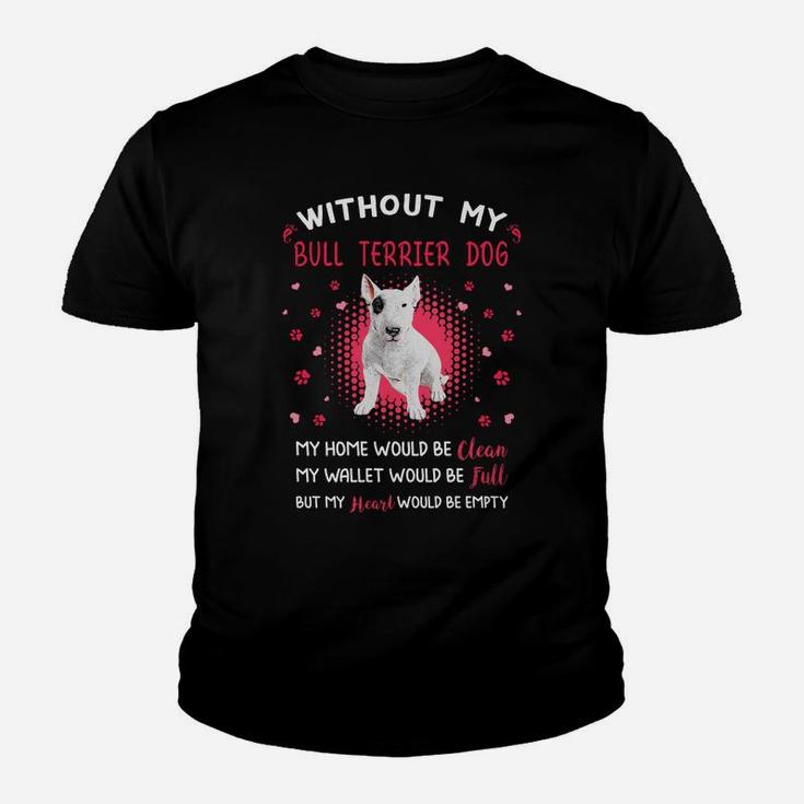 Without My Bull Terrier Dog My Heart Would Be Empty Dog Lovers Saying Kid T-Shirt