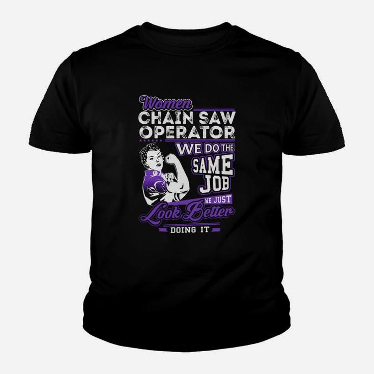 Women Chain Saw Operator We Do The Same Job We Just Look Better Doing It Job Shirts Kid T-Shirt