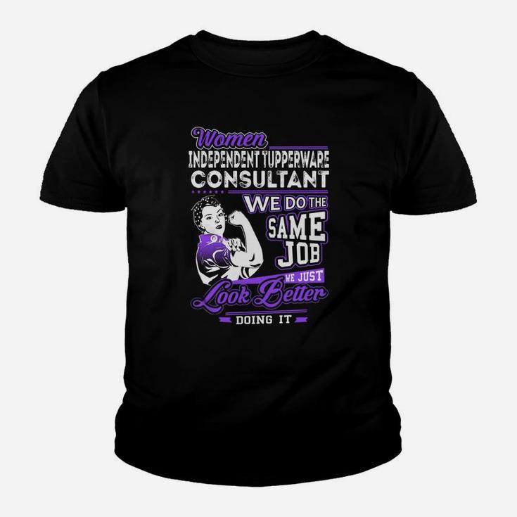 Women Independent Tupperware Consultant We Do The Same Job We Just Look Better Doing It Job Shirts Kid T-Shirt