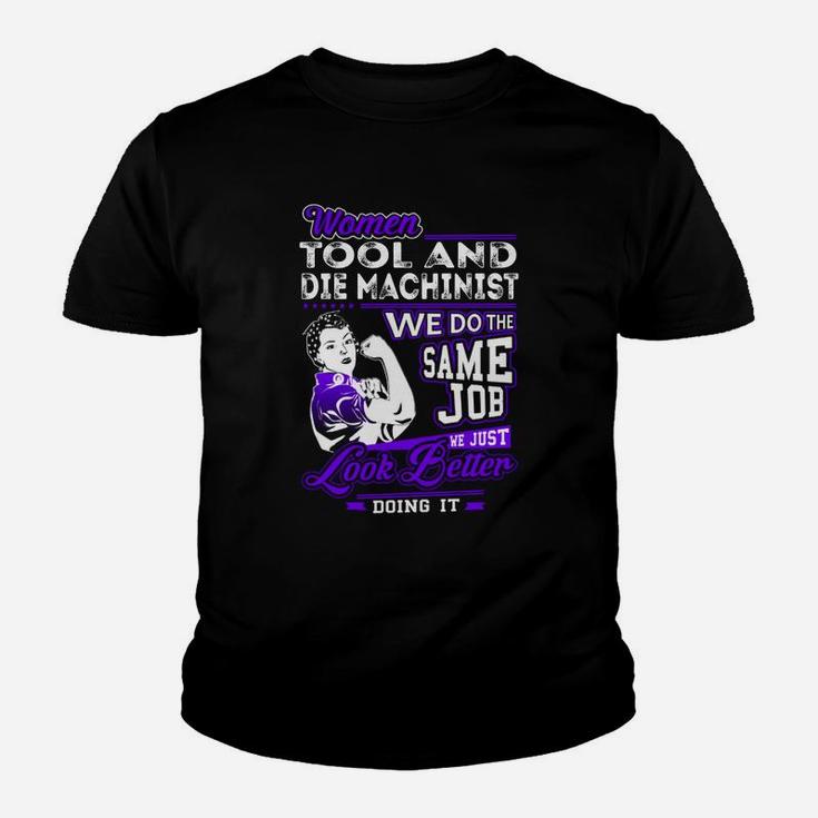 Women Tool And Die Machinist We Do The Same Job We Just Look Better Doing It Job Shirts Kid T-Shirt