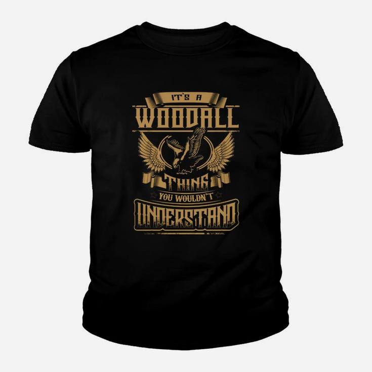 Woodall Shirt .its A Woodall Thing You Wouldnt Understand - Woodall Tee Shirt, Woodall Hoodie, Woodall Family, Woodall Tee, Woodall Name Kid T-Shirt