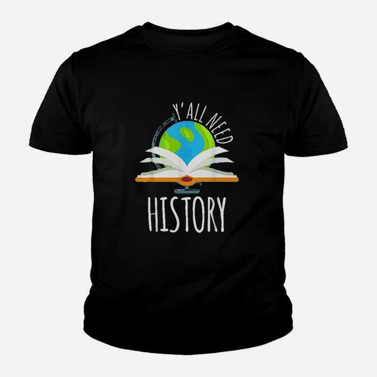 Yall Need History For History Teacher And Students Kid T-Shirt