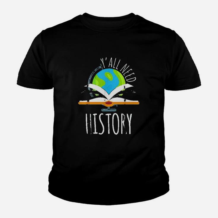 Yall Need History For History Teacher And Students Kid T-Shirt