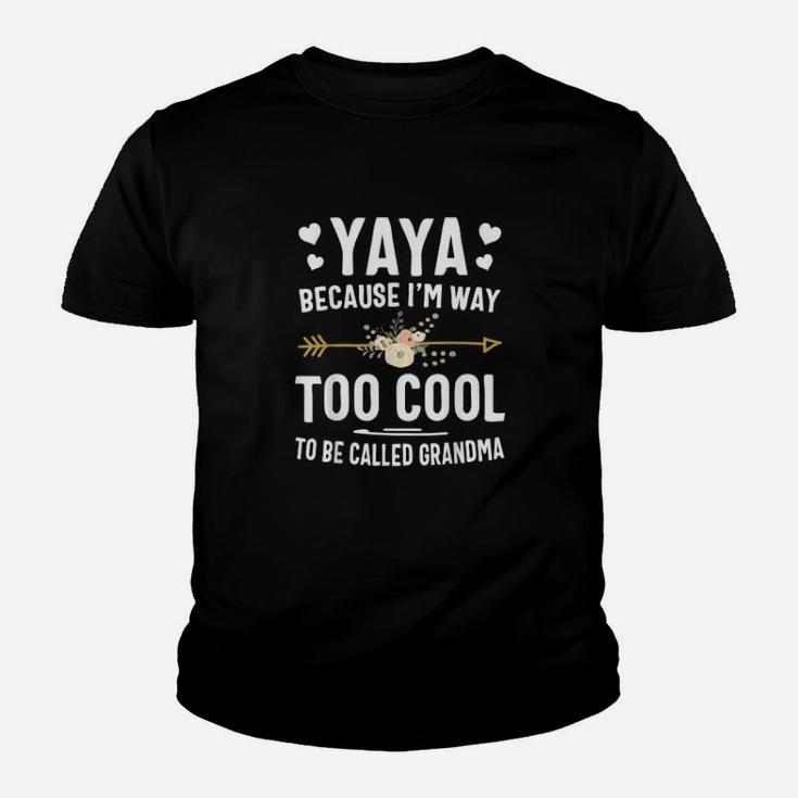 Yaya Because I Am Way Too Cool To Be Called Grandma Gifts Kid T-Shirt