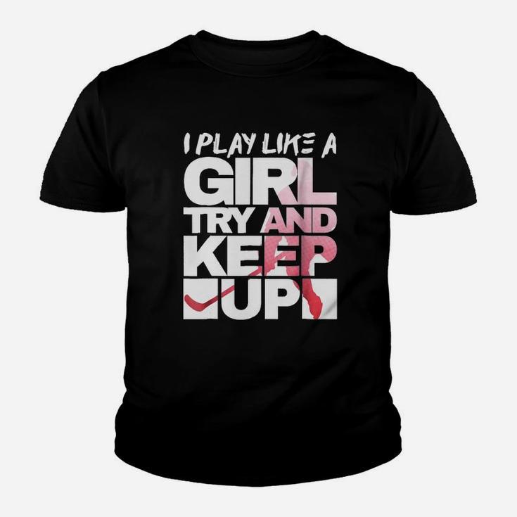 Yeah I Play Hockey Like A Girl Try And Keep Up Hockey Youth T-shirt