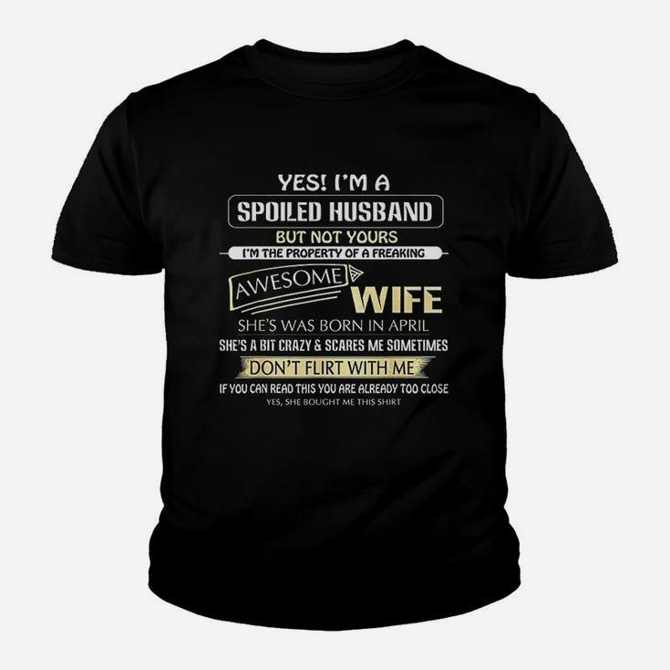 Yes I Am A Spoiled Husband But Not Yours Of A April Wife Kid T-Shirt