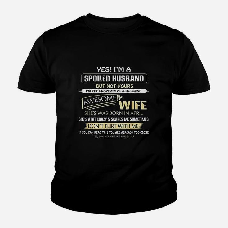 Yes Im A Spoiled Husband But Not Yours Of A April Wife Kid T-Shirt