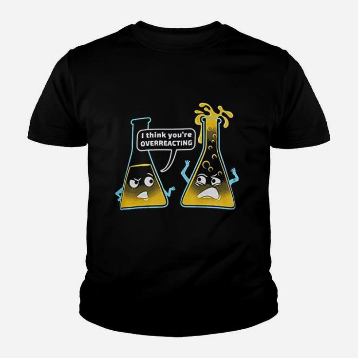 You Are Overreacting Chemistry Humor Funny Science Teacher Kid T-Shirt