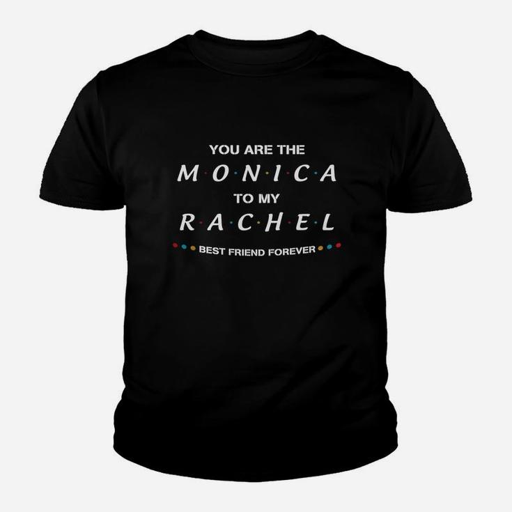 You Are The Monica To My Rachel Best Friend Forever Kid T-Shirt