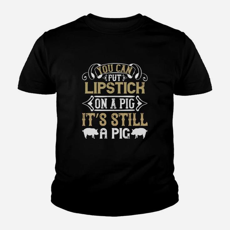 You Can Put Lipstick On A Pig It’s Still A Pig Kid T-Shirt