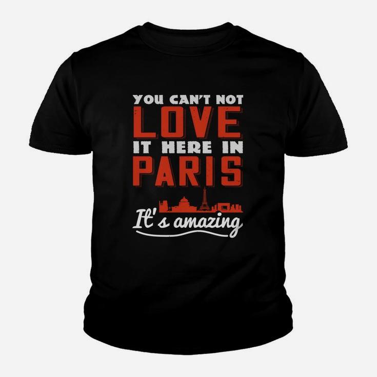 You Cant Not Love It Here In Paris Its Amazing Kid T-Shirt