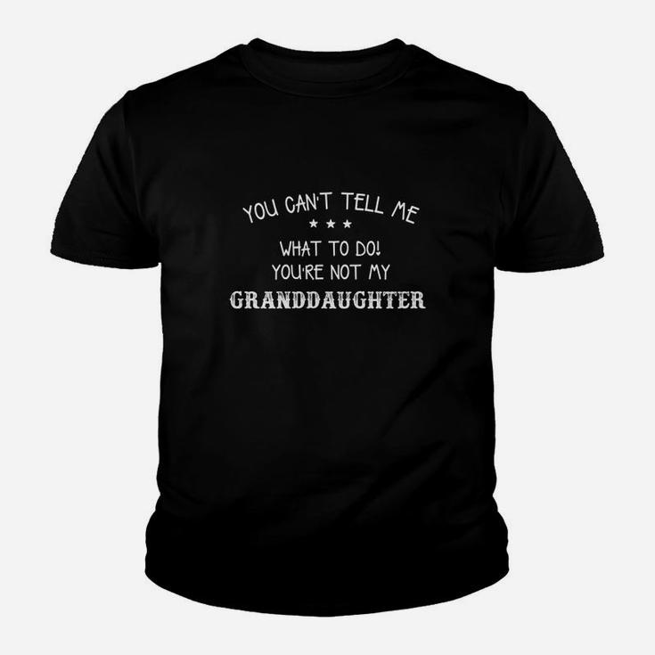 You Cant Tell Me What To Do Youre Not My Granddaughter Kid T-Shirt
