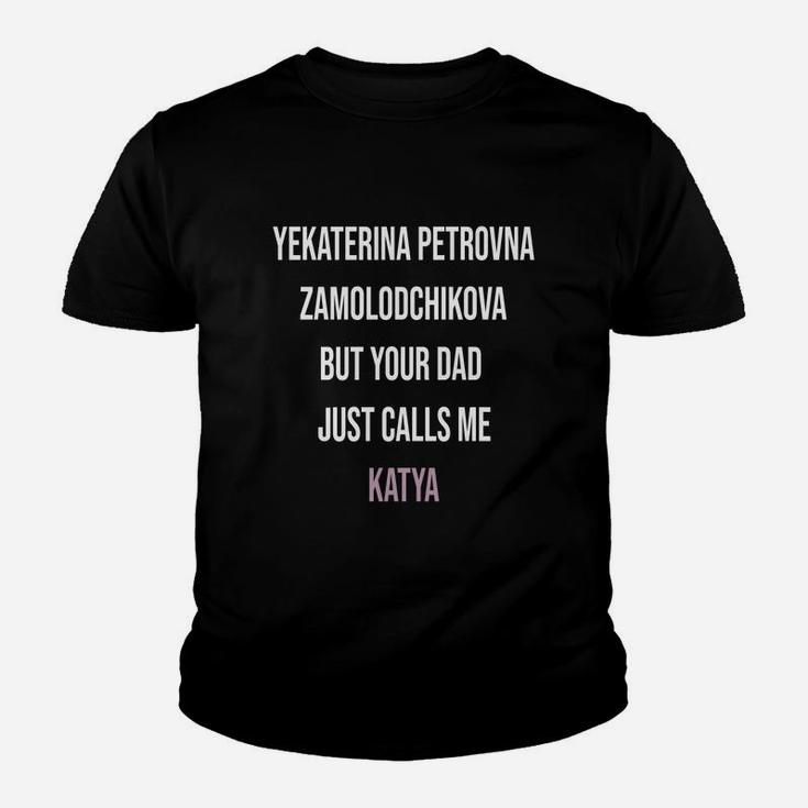 Your Dad Just Calls Me Katya Funny Kid T-Shirt