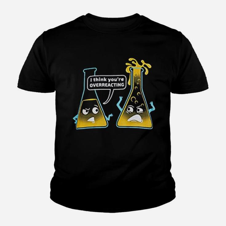 Youre Overreacting Chemistry Humor Funny Science Teacher Kid T-Shirt