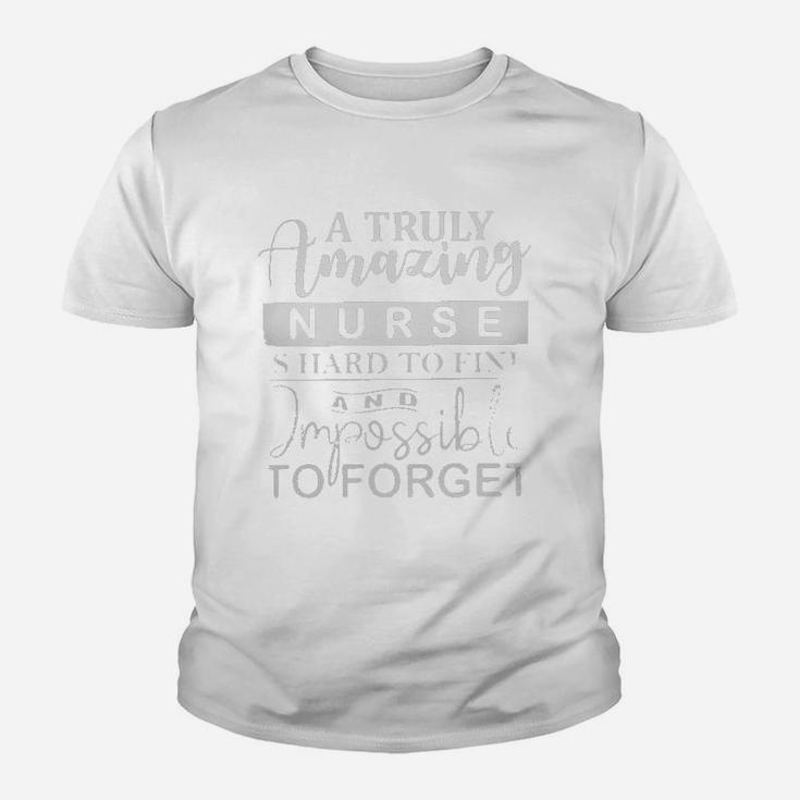 A Truly Amazing Nurse Is Hard To Find And Imposible To Forget Kid T-Shirt