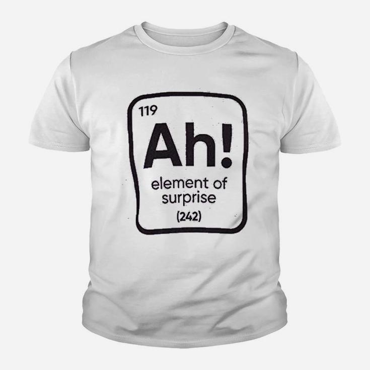 Ah The Element Of Surprise Funny Science Teacher Sarcastic Joke Saying Comment Phrase Kid T-Shirt